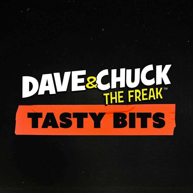 Dave & Chuck The Freak Tasty Bits